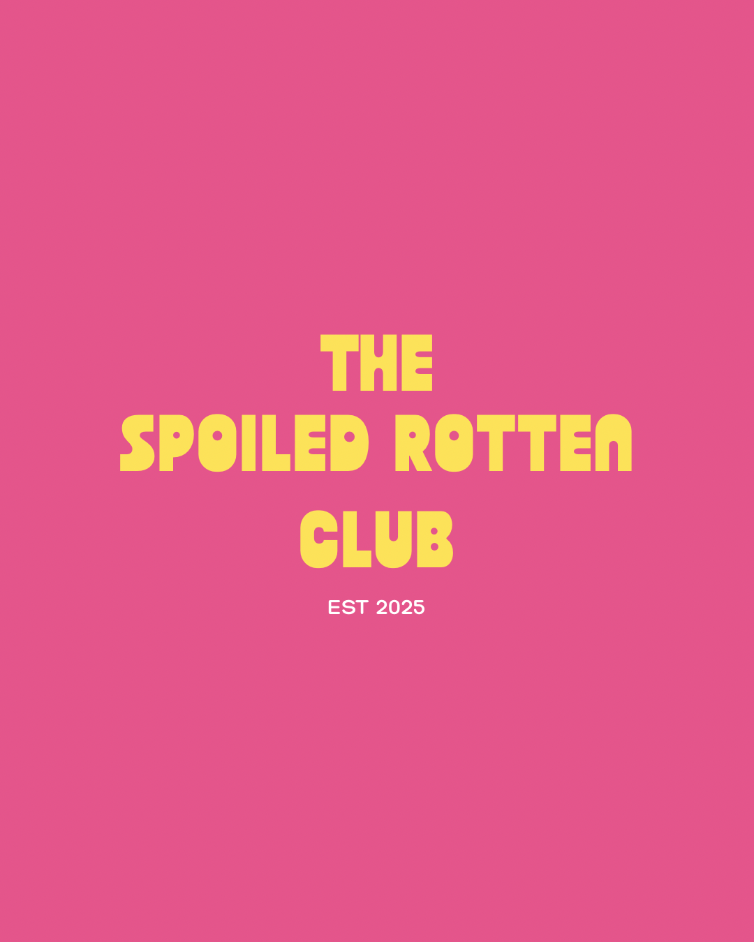 Pink background with yellow text reading 'The Spoiled Rotten Club' and smaller text 'Est 2025'.